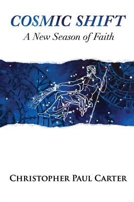 Cosmic Shift: A New Season of Faith - Christopher Paul Carter