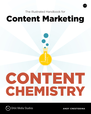 Content Chemistry: The Illustrated Handbook for Content Marketing - Andy Crestodina