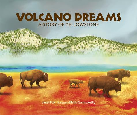 Volcano Dreams: A Story of Yellowstone - Janet Fox