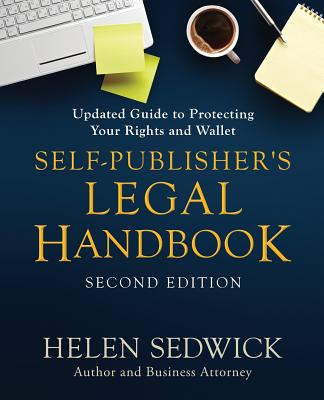 Self-Publisher's Legal Handbook, Second Edition: Updated Guide to Protecting Your Rights and Wallet - Helen Sedwick