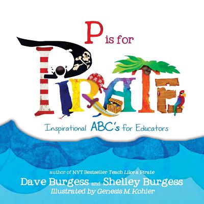 P is for PIRATE: Inspirational ABC's for Educators - Dave Burgess