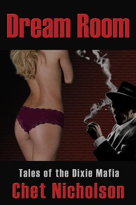 Dream Room: Tales of the Dixie Mafia - Chet Nicholson
