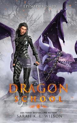 Dragon School: Episodes 16 - 20 - Sarah K. L. Wison