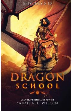 Dragon School: Episodes 6-10 - Sarah K. L. Wilson
