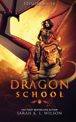 Dragon School: Episodes 6-10 - Sarah K. L. Wilson