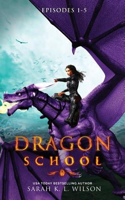 Dragon School: Episodes 1-5 - Sarah K. L. Wilson