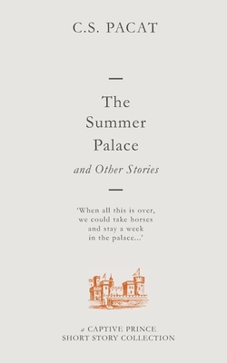 The Summer Palace and Other Stories: A Captive Prince Short Story Collection - C. S. Pacat
