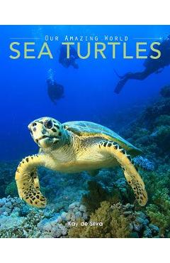 Coperta cărții 'Sea Turtles: Amazing Pictures & Fun Facts on Animals in Nature - Kay De Silva'