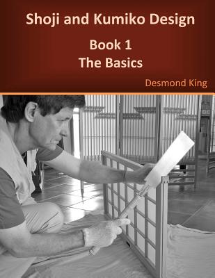 Shoji and Kumiko Design: Book 1 The Basics - Desmond King
