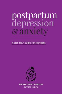 Postpartum depression and anxiety: A self-help guide for mothers - Pacific Post Partum Support Society