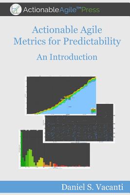 Actionable Agile Metrics for Predictability: An Introduction - Daniel S. Vacanti