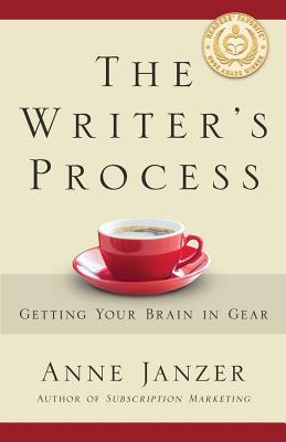 The Writer's Process: Getting Your Brain in Gear - Anne H. Janzer