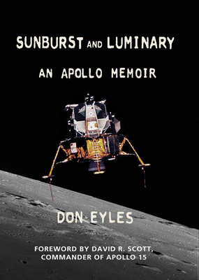 Sunburst and Luminary: An Apollo Memoir - Don Eyles