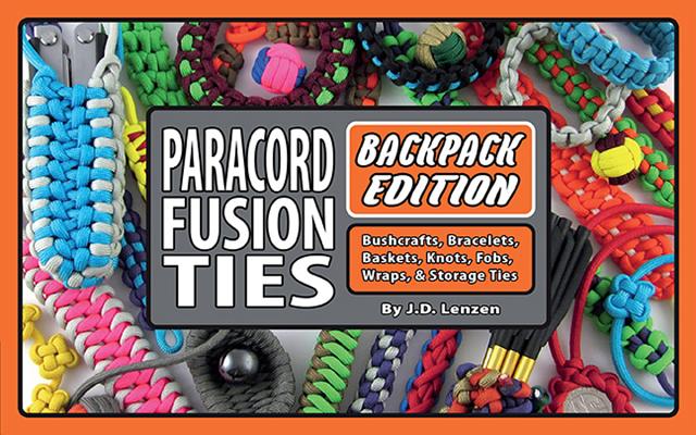 Paracord Fusion Ties--Backpack Edition: Bushcrafts, Bracelets, Baskets, Knots, Fobs, Wraps, & Storage Ties - J. D. Lenzen