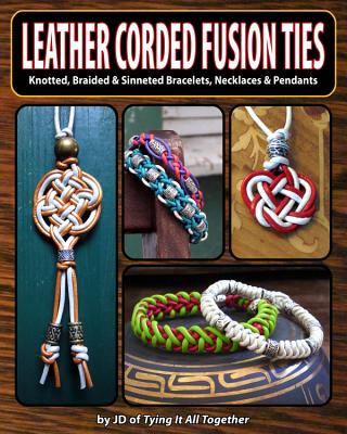 Leather Corded Fusion Ties: Knotted, Braided & Sinneted Bracelets, Necklaces & Pendants - Jd