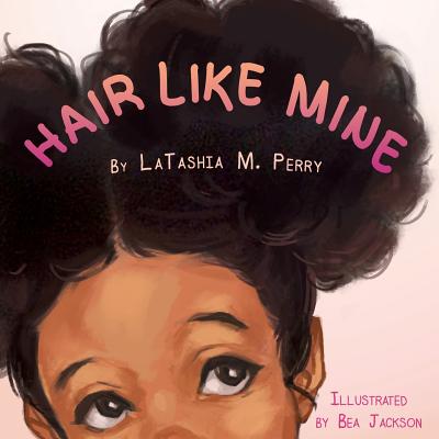 Hair Like Mine - Latashia M. Perry