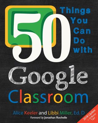 50 Things You Can Do With Google Classroom - Alice Keeler