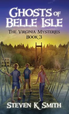 Ghosts of Belle Isle: The Virginia Mysteries Book 3 - Steven K. Smith