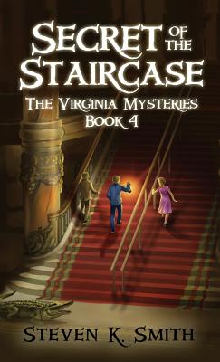 Secret of the Staircase: The Virginia Mysteries Book 4 - Steven K. Smith