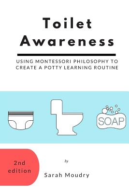 Toilet Awareness: Using Montessori Philosophy to Create a Potty Learning Routine - Sarah Moudry