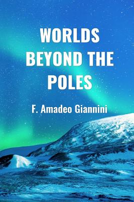 Worlds Beyond the Poles: Physical Continuity of the Universe - F. Amadeo Giannini