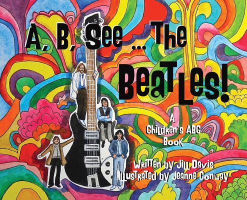 A, B, See the Beatles!: A Children's ABC Book - Jill Davis
