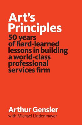 Art's Principles: 50 years of hard-learned lessons in building a world-class professional services firm - Michael Lindenmayer