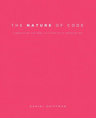 The Nature of Code: Simulating Natural Systems with Processing - Daniel Shiffman