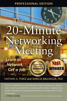 The 20-Minute Networking Meeting - Professional Edition: Learn to Network. Get a Job. - Nathan A. Perez