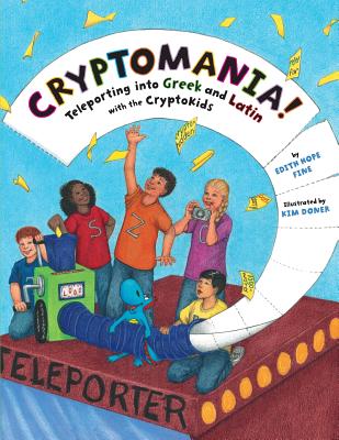 Cryptomania!: Teleporting into Greek and Latin with the CryptoKids - Edith Hope Fine