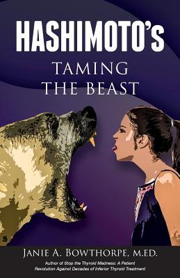 Hashimoto's: Taming the Beast - Janie A. Bowthorpe