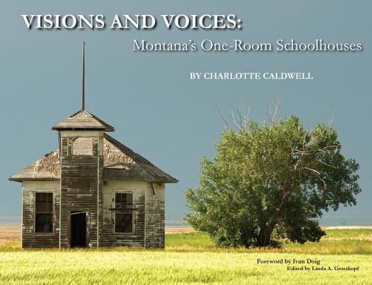 Visions and Voices: Montana's One-Room Schoolhouses - Charlotte Caldwell
