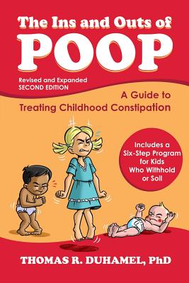 The Ins and Outs of Poop: A Guide to Treating Childhood Constipation - Thomas R. Duhamel