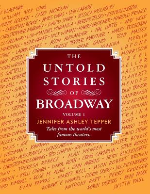 The Untold Stories of Broadway: Tales from the World's Most Famous Theaters - Jennifer Ashley Tepper