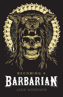 Becoming a Barbarian - Jack Donovan