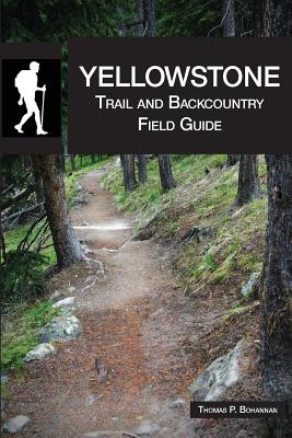 Yellowstone Trail and Backcountry Field Guide - Thomas P. Bohannan