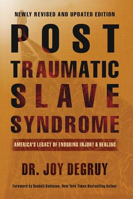 Post Traumatic Slave Syndrome: America's Legacy of Enduring Injury and Healing - Joy A. Degruy