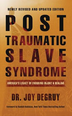 Post Traumatic Slave Syndrome, Revised Edition: : America's Legacy of Enduring Injury and Healing - Joy A. Degruy