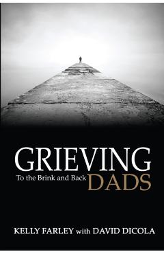 Grieving Dads: To the Brink and Back - David Dicola