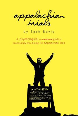 Appalachian Trials: A Psychological and Emotional Guide To Thru-Hike the Appalachian Trail - Zach Davis