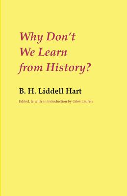 Why Don't We Learn from History? - B. H. Liddell Hart