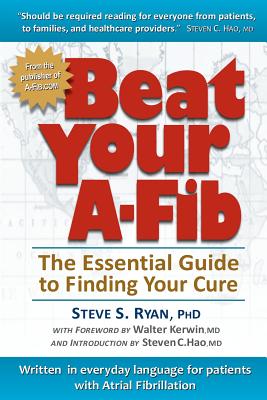 Beat Your A-Fib: The Essential Guide to Finding Your Cure: Written in everyday language for patients with Atrial Fibrillation - Patti J. Ryan