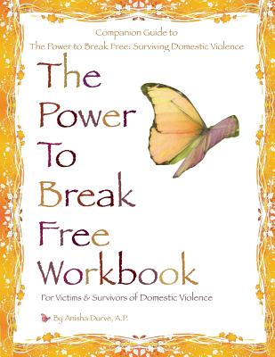 The Power to Break Free Workbook: For Victims & Survivors of Domestic Violence - Anisha Durve