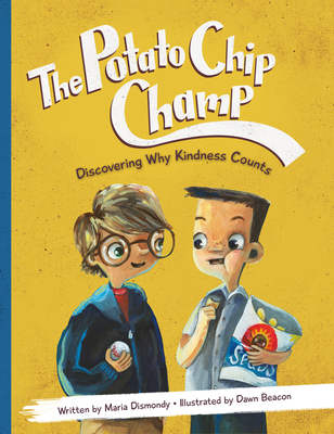 The Potato Chip Champ: Discovering Why Kindness Counts - Maria Dismondy