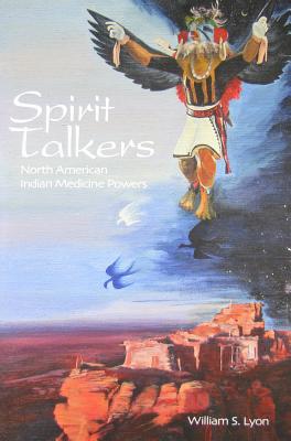 Spirit Talkers: North American Indian Medicine Powers - William S. Lyon