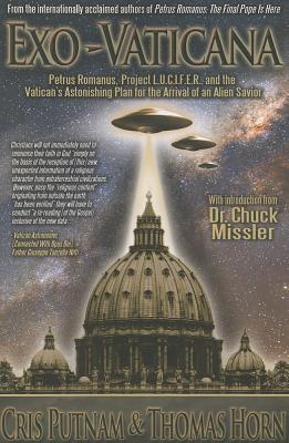 Exo-Vaticana: Petrus Romanus, Project L.U.C.I.F.E.R. and the Vatican's Astonishing Plan for the Arrival of an Alien Savior - Cris Putnam