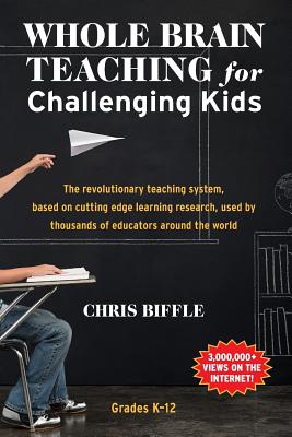Whole Brain Teaching for Challenging Kids: (and the rest of your class, too!) - Chris Biffle