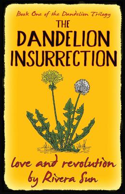 The Dandelion Insurrection - Love and Revolution - - Rivera Sun