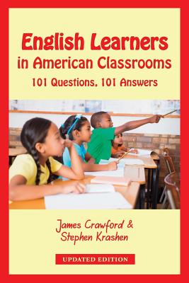 English Learners in American Classrooms: 101 Questions, 101 Answers - James Crawford