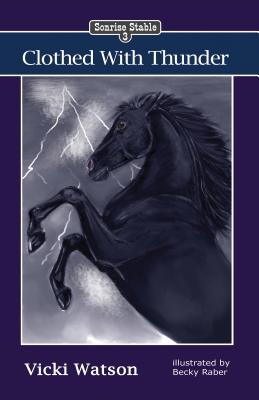Sonrise Stable: Clothed With Thunder - Vicki Watson
